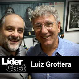 LiderCast 211 - Luis Grottera