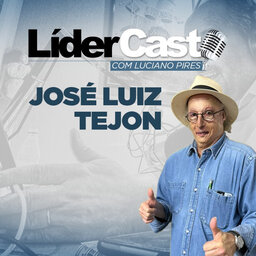 LíderCast 257 - Jose Luiz Tejon