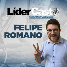 LiderCast 240 - Felipe Romano