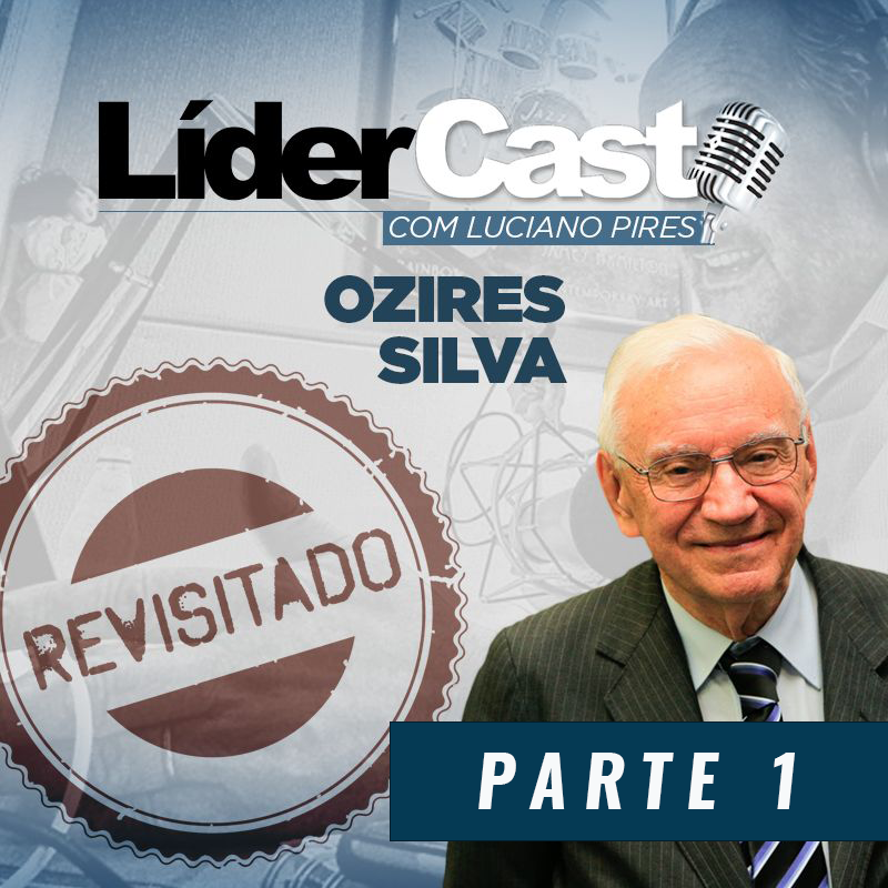 LíderCast Revisitado - Ozires Silva Part.1