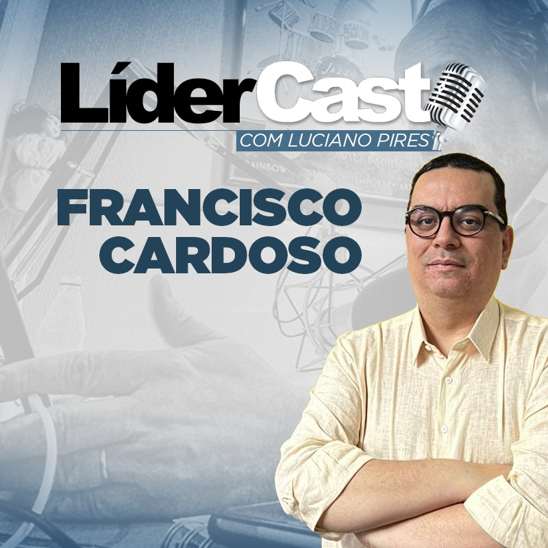 LíderCast 297 - Francisco Cardoso