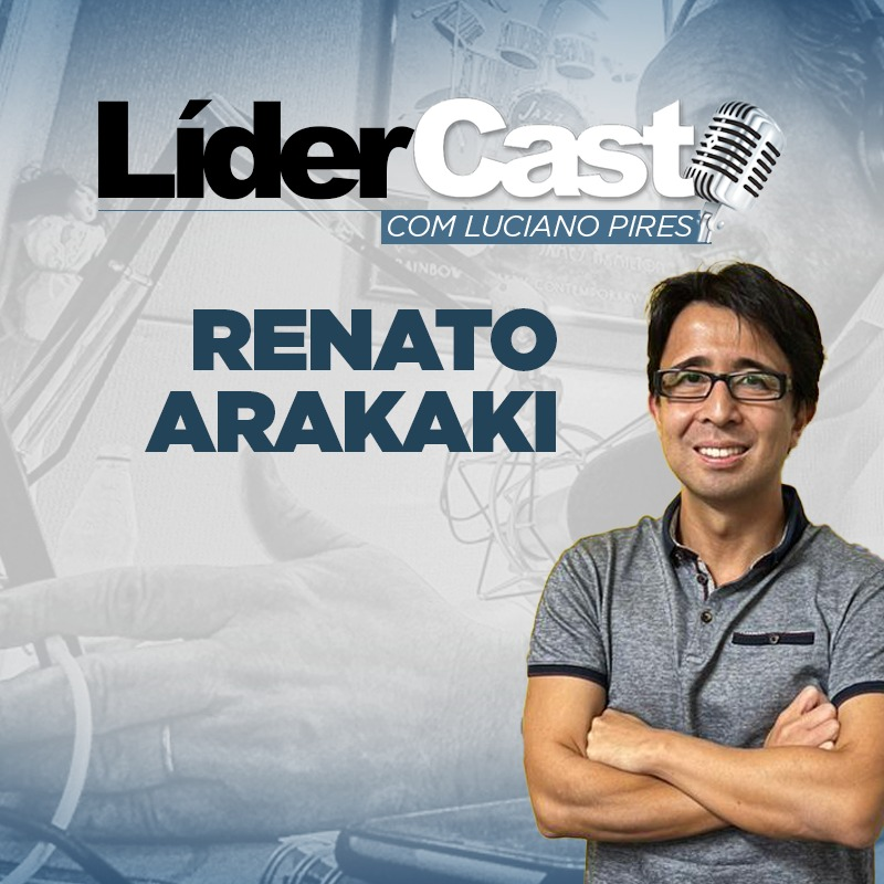 LíderCast 296 - Renato Arakaki
