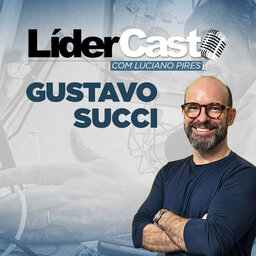 LíderCast 316 - Gustavo Succi