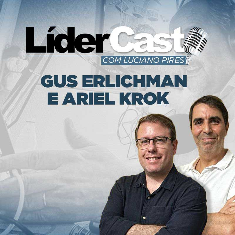 LiderCast 311 - Gus Erlichmann e Ariel Krok