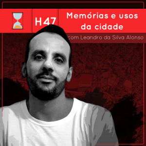 Fronteiras no Tempo: Historicidade #47 Memórias e usos da cidade