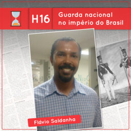 Fronteiras no Tempo: Historicidade #16 Guarda Nacional no Império do Brasil