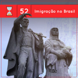 Fronteiras no Tempo #52 Imigração no Brasil