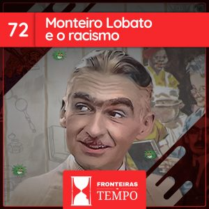 Fronteiras no Tempo  #72 Monteiro Lobato e o Racismo