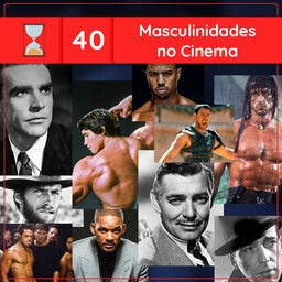 Fronteiras no Tempo #40 Masculinidades no Cinema