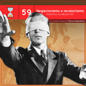 Fronteiras no Tempo #59 Negacionismo e Revisionismo histórico no século XXI