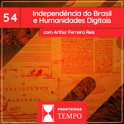 Fronteiras no Tempo: Historicidade #54 Independência do Brasil e Humanidades Digitais
