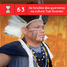 Fronteiras no Tempo #63 As funções dos guerreiros na cultura Tupi Guarani