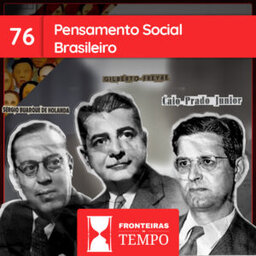 Fronteiras no Tempo #76 Pensamento social brasileiro