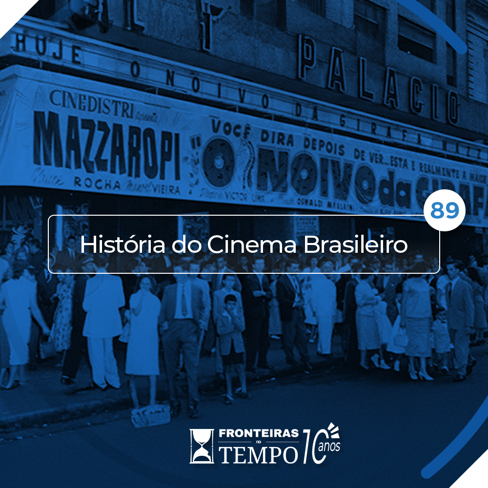 Fronteiras no Tempo #89 História do Cinema Brasileiro
