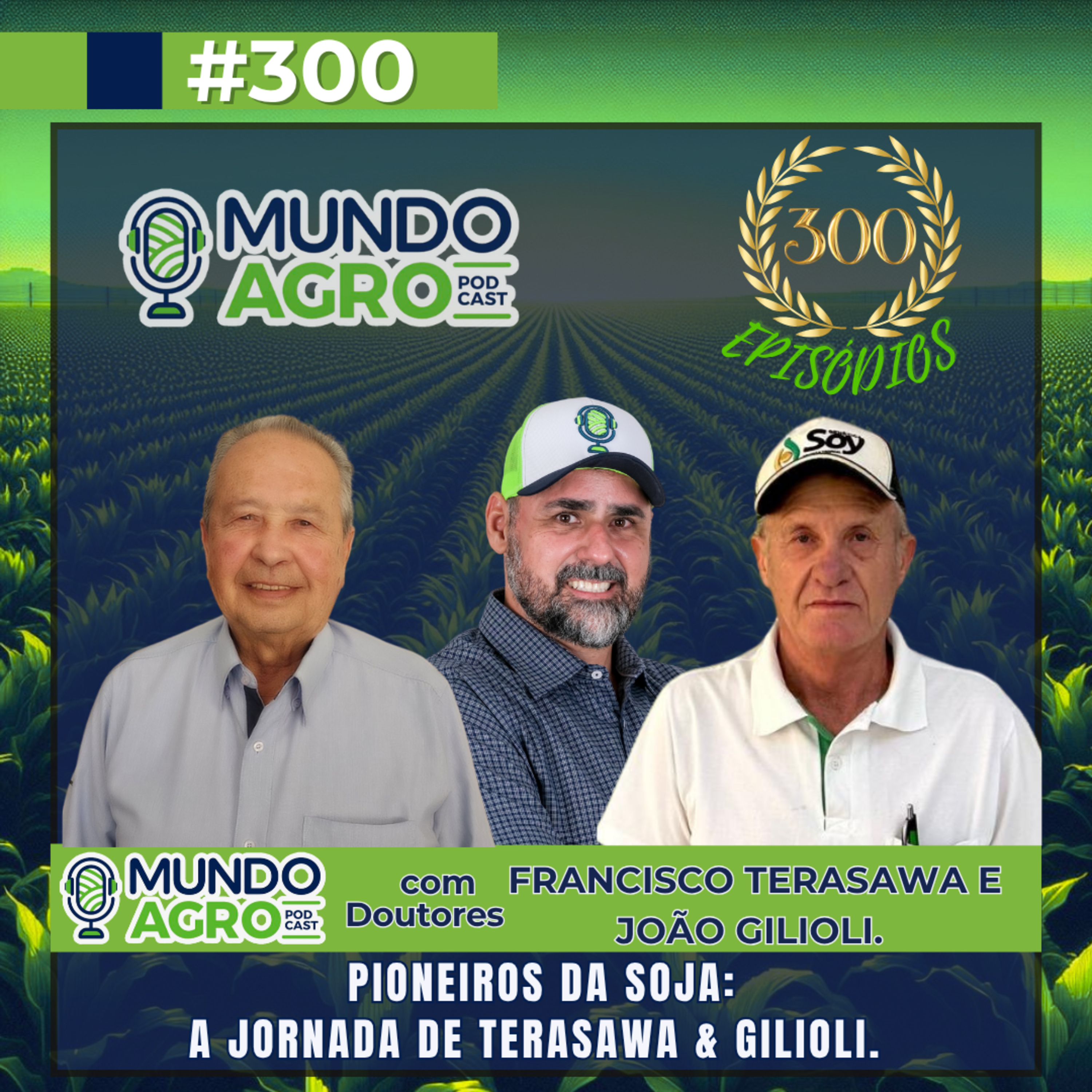#EP300 MAP Especial de 300 episódios “Os pioneiros da soja com Dr. Francisco Terasawa e Dr. João L. Gilioli.
