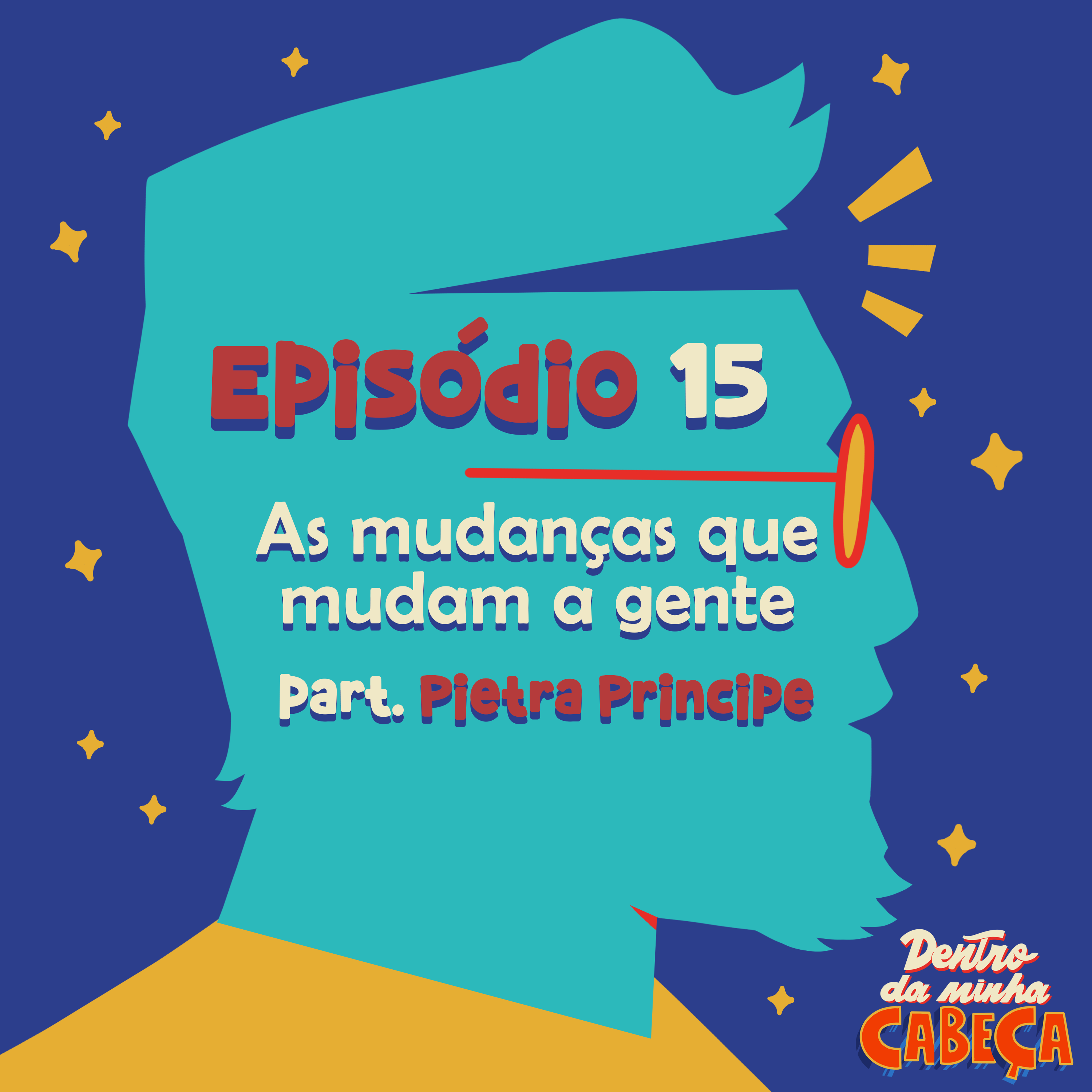 Episódio 15 - As mudanças que mudam a gente (part. Pietra Príncipe)