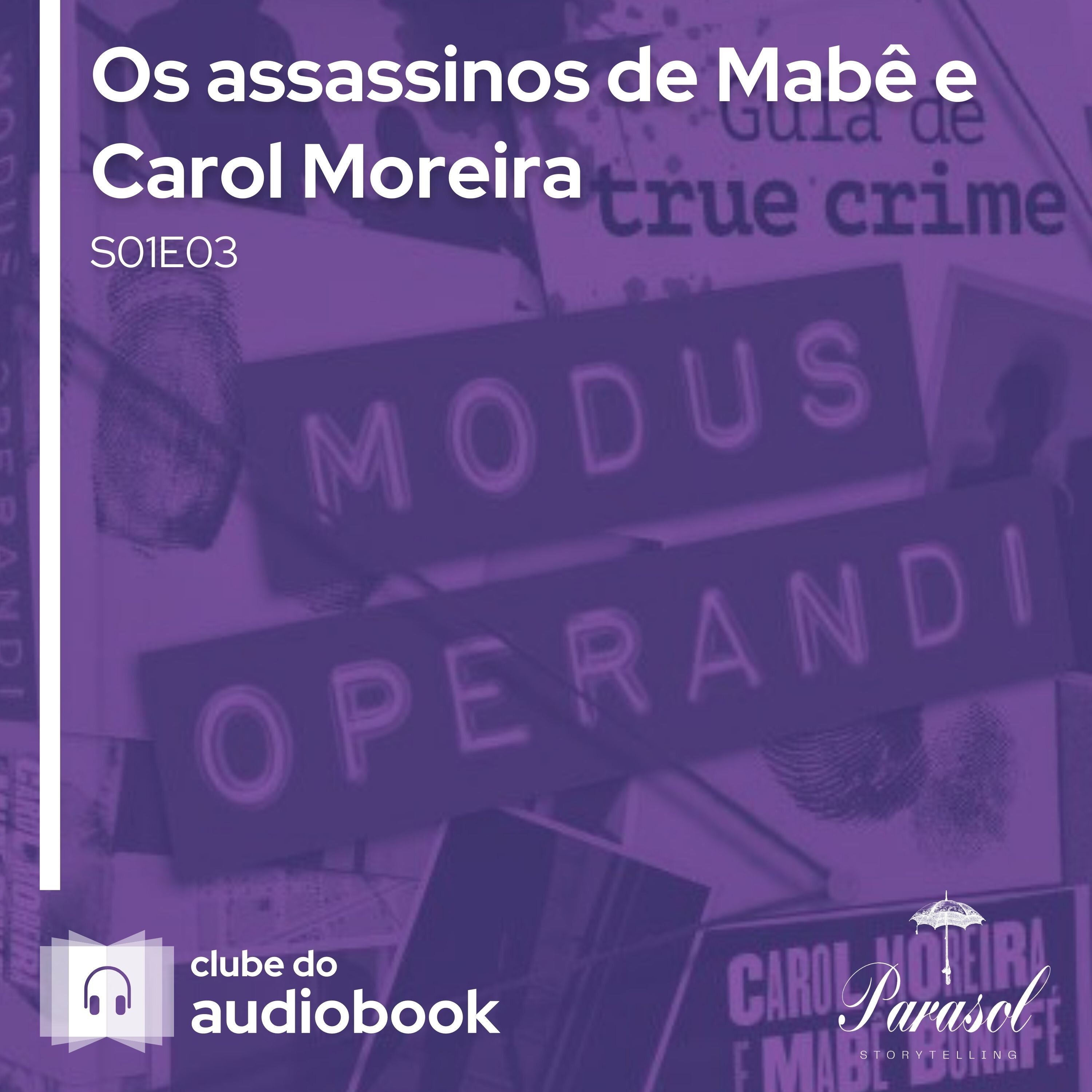 Os assassinos de Mabê e Carol Moreira - Clube do Audiobook - S01E03