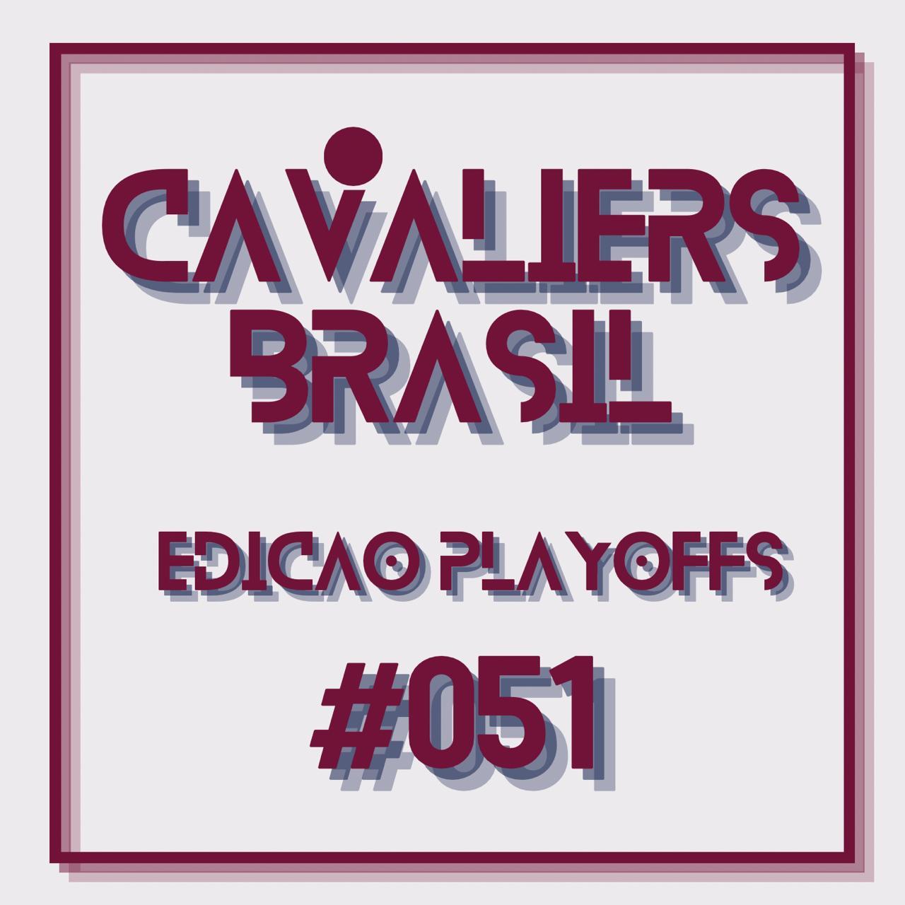 Cavaliers Brasil 51 - Rumo ao segundo round!