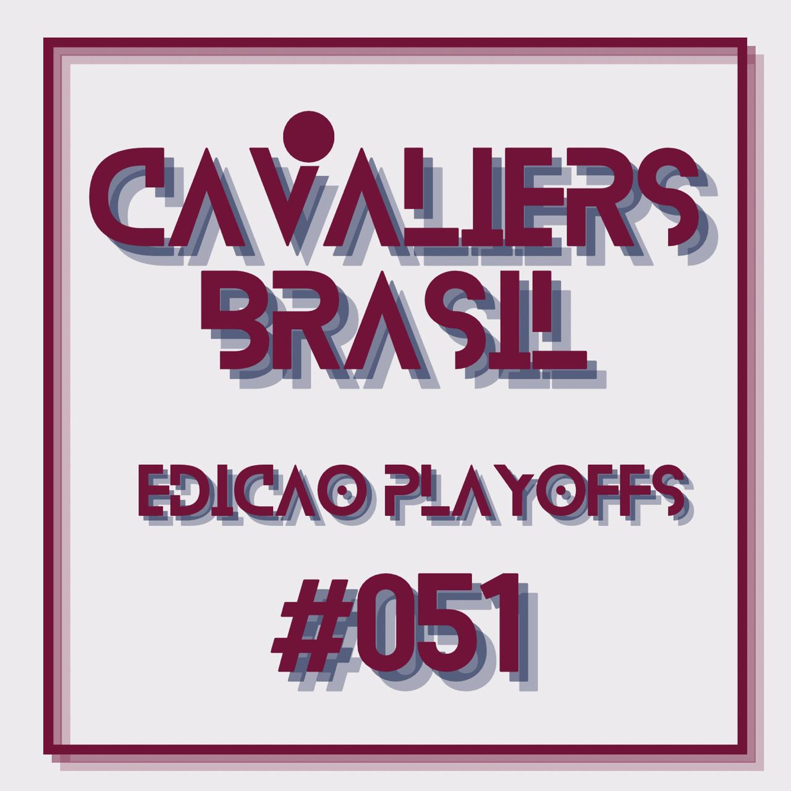 Cavaliers Brasil 51 - Rumo ao segundo round!