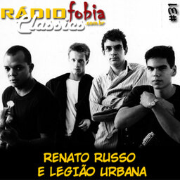 RÁDIOFOBIA Classics #31 – Renato Russo e Legião Urbana