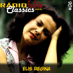 RÁDIOFOBIA Classics #06 – Elis Regina