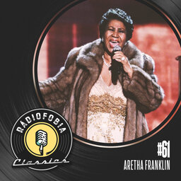 RÁDIOFOBIA Classics #61 – Aretha Franklin