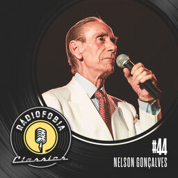 RÁDIOFOBIA Classics #44 – Nelson Gonçalves