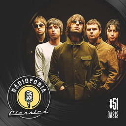RÁDIOFOBIA Classics #51 – Oasis