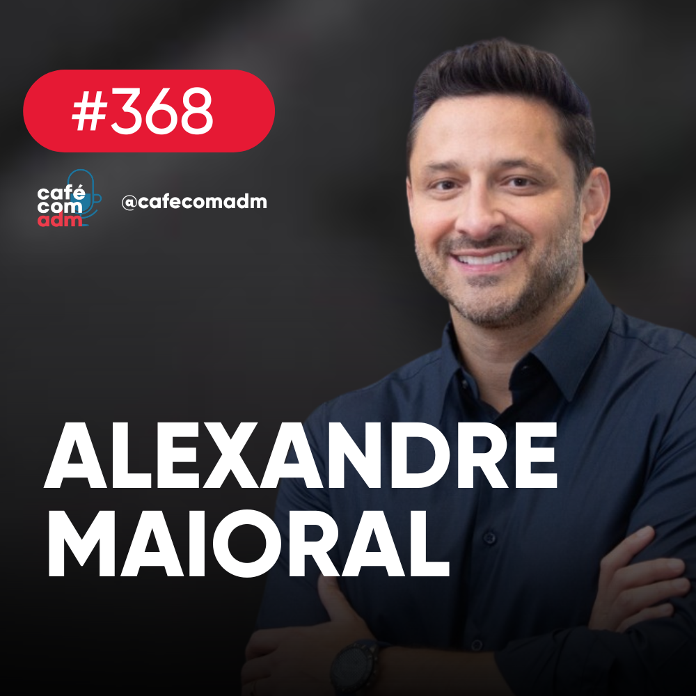 Como liderar equipes e conquistar resultados, com Alexandre Maioral -- Café com ADM 368