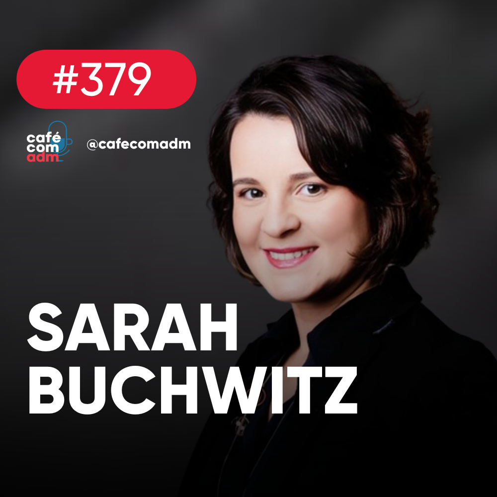 A executiva que está mudando o rumo do Flow, com Sarah Buchwitz | Café com ADM 379