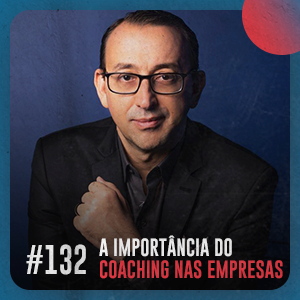 A importância do coaching nas empresas — Café com ADM 132