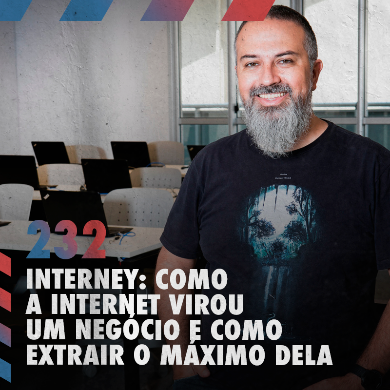 Interney: como a internet virou um negócio e como extrair o máximo dela —Café com ADM 232