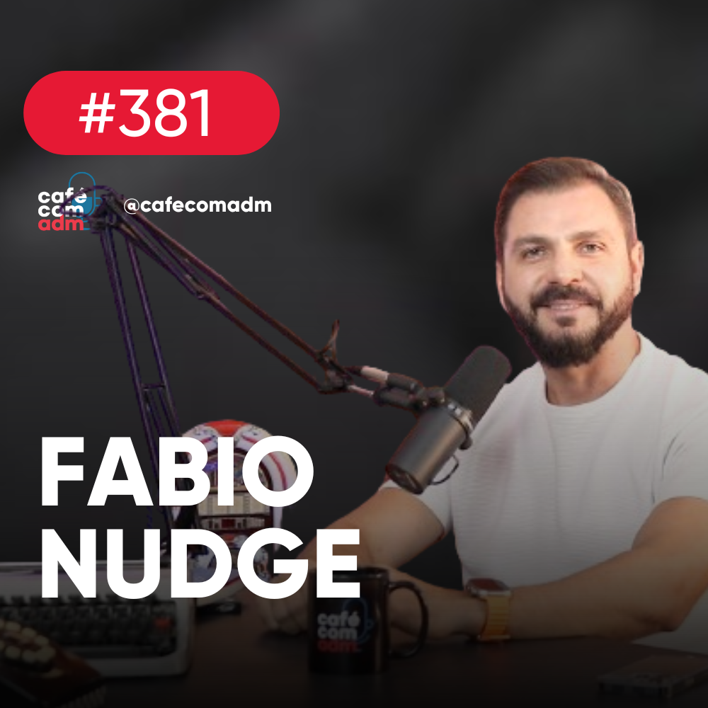 Como usar a tecnologia a seu favor, com Fabio Nudge | Café com ADM 382