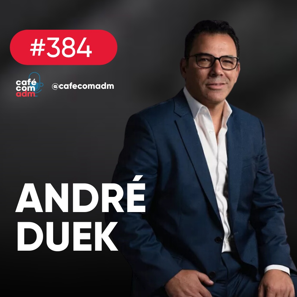 Do Brasil aos EUA: a potência empreendedora de André Duek | Café com ADM 384