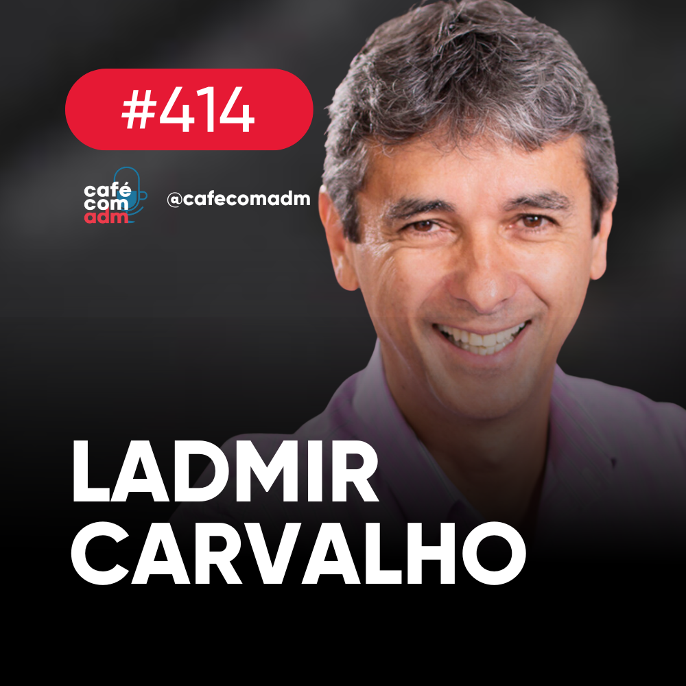 "O que aprendi em 3 décadas de empreendedorismo", com Ladmir Carvalho, CEO da Alterdata | Café com ADM #414
