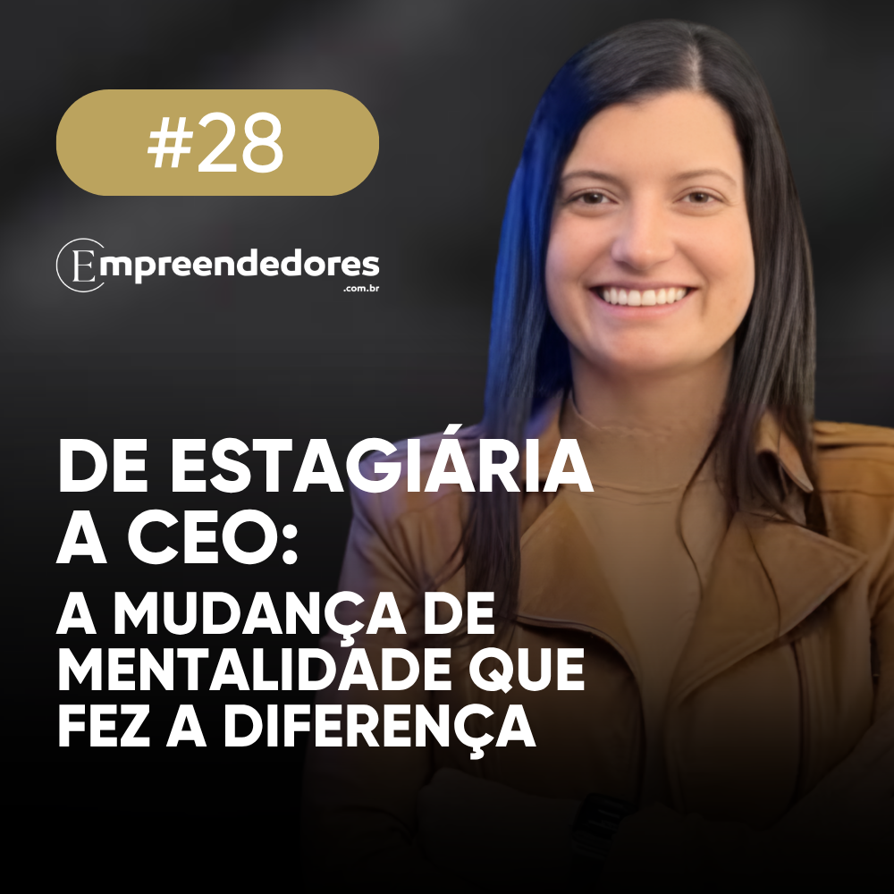 Liderança não é cargo: as lições de quem cresceu dentro da empresa | Empreendedores 28