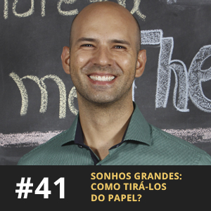 Café com ADM 041 - Sonhos grandes: como tirá-los do papel?