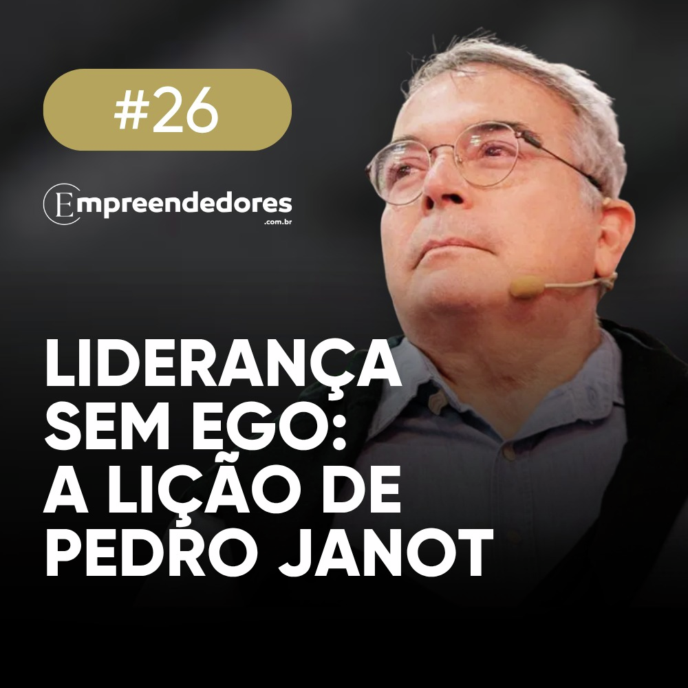 Liderança sem ego: a lição de Pedro Janot | Empreendedores 26