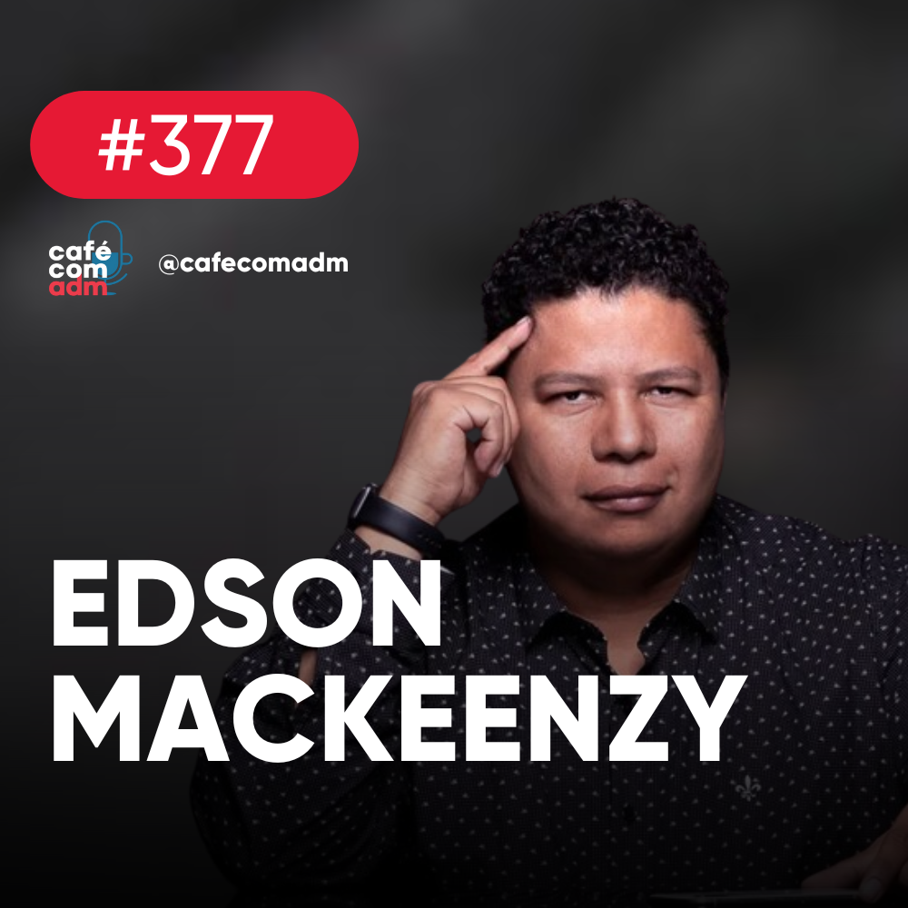 Os segredos da inovação, com Edson Mackeenzy | Café com ADM 377
