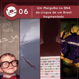 Derivadas #06: Um mergulho no DNA da Língua de um Brasil fragmentado