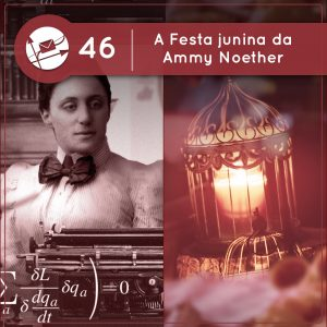 A Festa junina da Ammy Noether (Derivadas #46)
