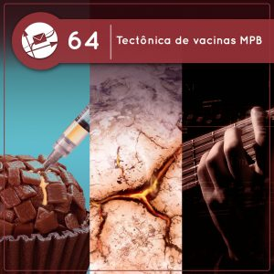 Tectônica de vacinas MPB (Derivadas #64)
