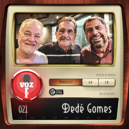 VOZ OFF 021 – Dedé Gomes