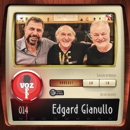 VOZ OFF 014 – Edgard Gianullo