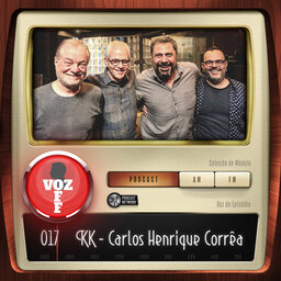 VOZ OFF 017 – KK – Carlos Henrique Corrêa