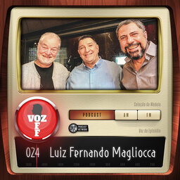 VOZ OFF 024 – Luiz Fernando Magliocca