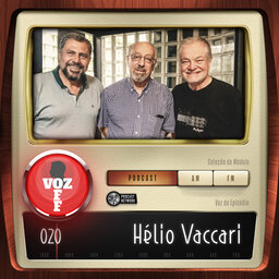 VOZ OFF 020 – Hélio Vaccari