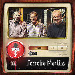 VOZ OFF 002 – Ferreira Martins