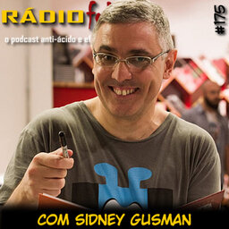 RADIOFOBIA 175 – com Sidney Gusman