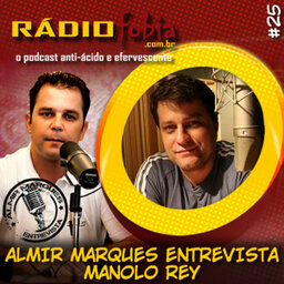 RADIOFOBIA – Almir Marques Entrevista #25 – Manolo Rey